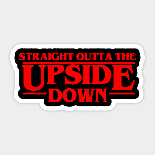 Straight outta the upside down Sticker by geekmethat